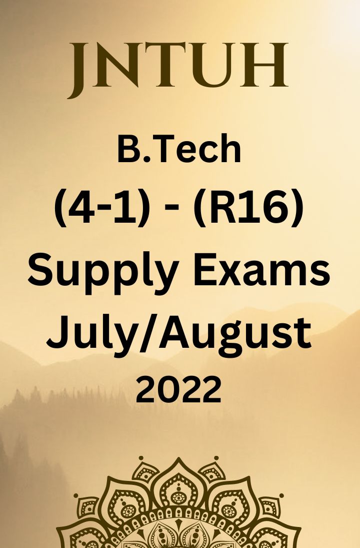 JNTUH B.TECH (4-1) – R16 REGULATION SUPPLEMENTARY EXAMINATIONS JULY/AUGUST-2022
